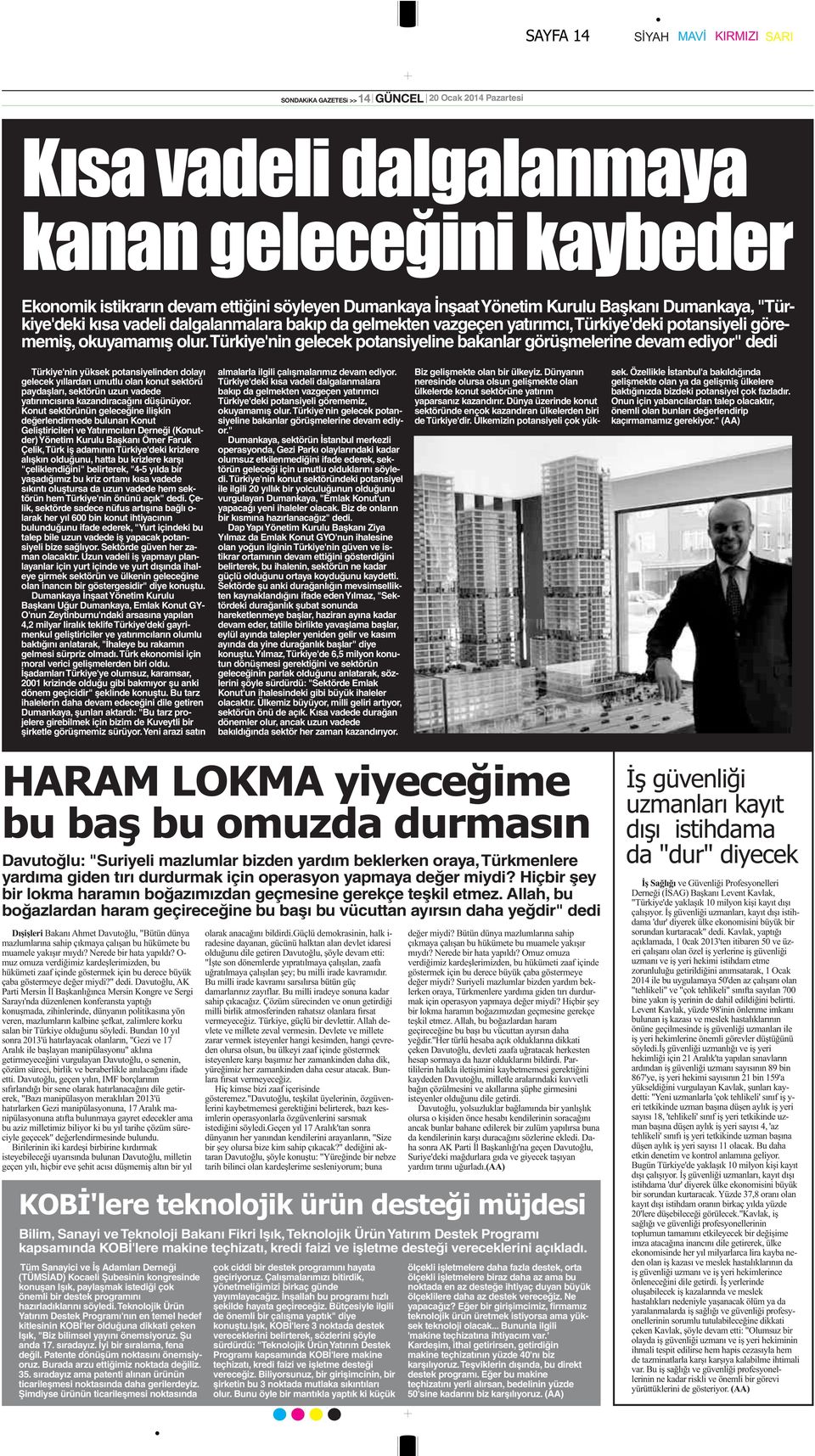 Türkiye'nin gelecek potansiyeline bakanlar görüşmelerine devam ediyor" dedi Türkiye'nin yüksek potansiyelinden dolayı gelecek yıllardan umutlu olan konut sektörü paydaşları, sektörün uzun vadede