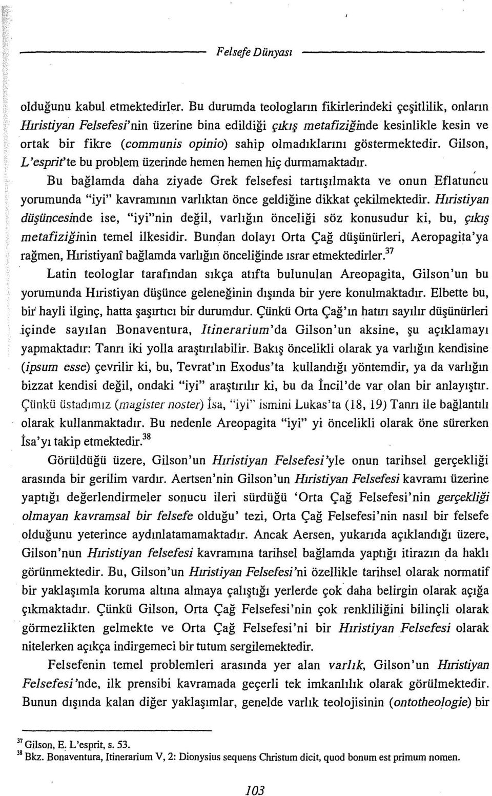 göstermektedir. Gilson, L'esprifte bu problem üzerinde hemen hemen hiç durmamaktadır.