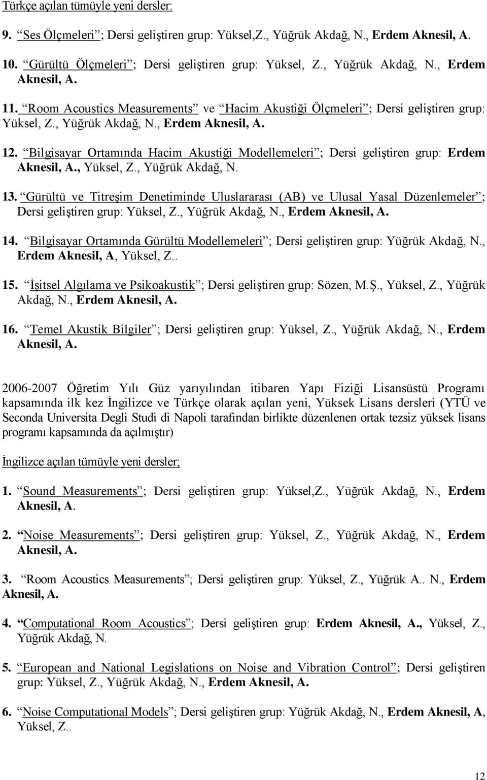 Bilgisayar Ortamında Hacim Akustiği Modellemeleri ; Dersi geliştiren grup: Erdem Aknesil, A., Yüksel, Z., Yüğrük Akdağ, N. 13.