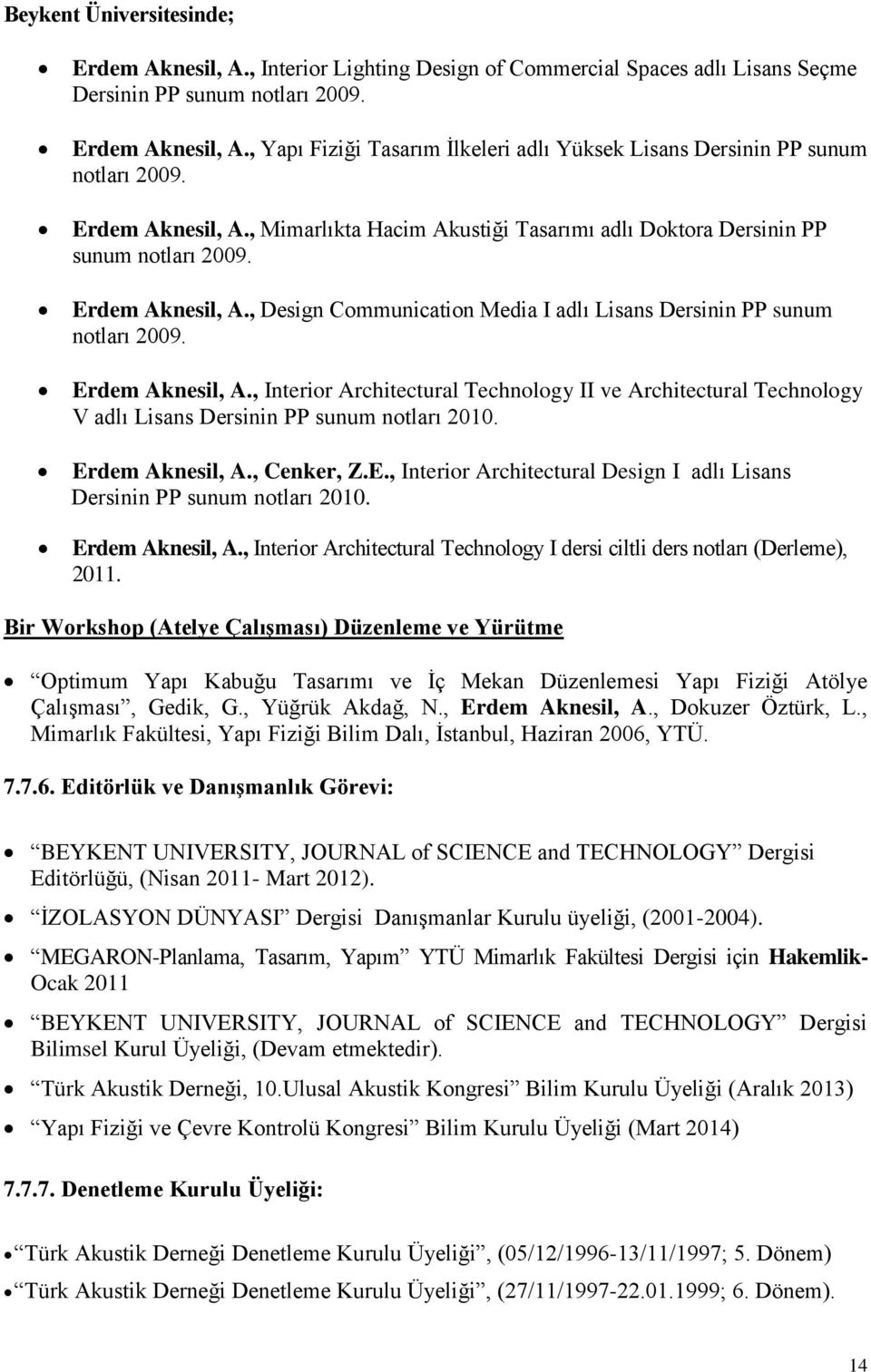 Erdem Aknesil, A., Interior Architectural Technology II ve Architectural Technology V adlı Lisans Dersinin PP sunum notları 2010. Erdem Aknesil, A., Cenker, Z.E., Interior Architectural Design I adlı Lisans Dersinin PP sunum notları 2010.