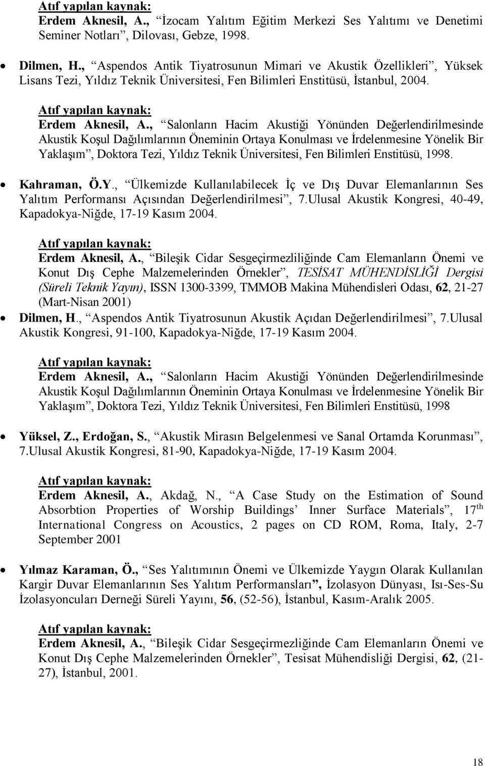 , Salonların Hacim Akustiği Yönünden Değerlendirilmesinde Akustik Koşul Dağılımlarının Öneminin Ortaya Konulması ve İrdelenmesine Yönelik Bir Yaklaşım, Doktora Tezi, Yıldız Teknik Üniversitesi, Fen