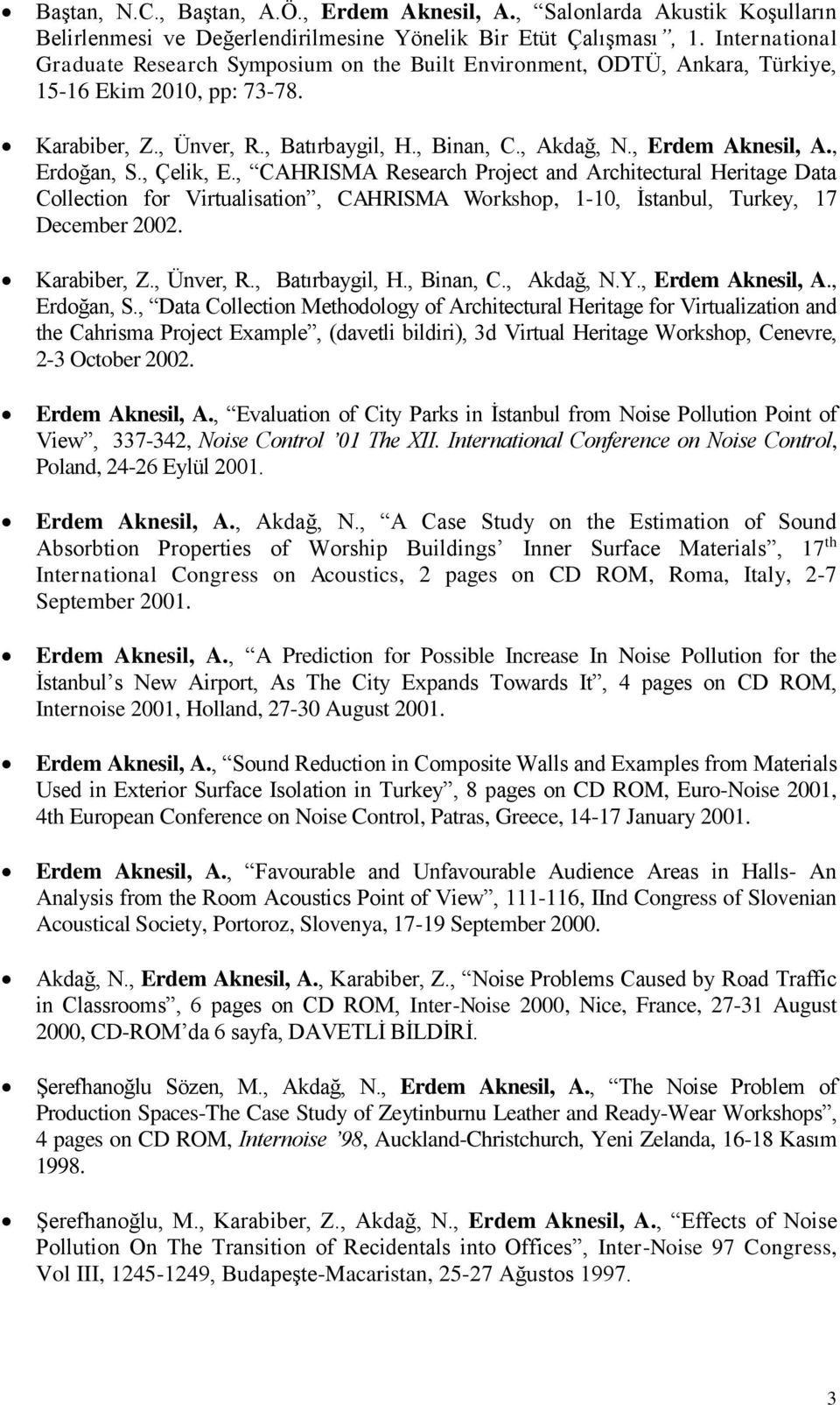 , Erdem Aknesil, A., Erdoğan, S., Çelik, E., CAHRISMA Research Project and Architectural Heritage Data Collection for Virtualisation, CAHRISMA Workshop, 1-10, İstanbul, Turkey, 17 December 2002.