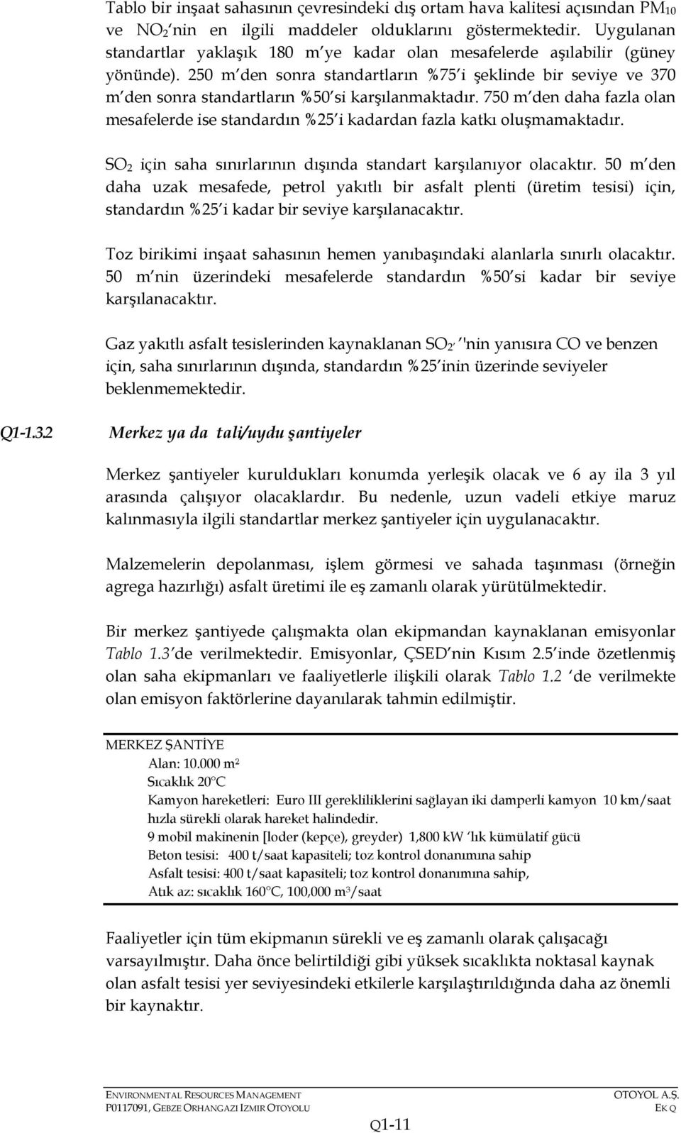 250 m den sonra standartların %75 i şeklinde bir seviye ve 370 m den sonra standartların %50 si karşılanmaktadır.