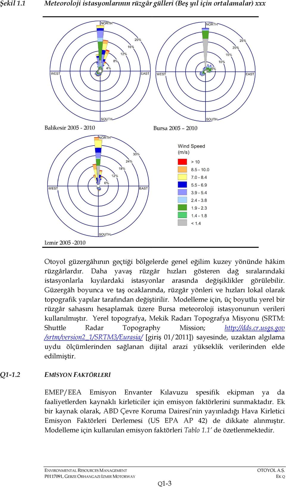 rüzgârlardır. Daha yavaş rüzgâr hızları gösteren dağ sıralarındaki istasyonlarla kıyılardaki istasyonlar arasında değişiklikler görülebilir.