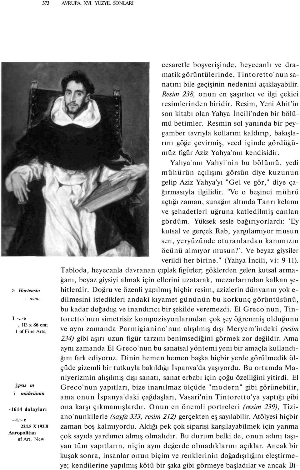 Resim 238, onun en şaşırtıcı ve ilgi çekici resimlerinden biridir. Resim, Yeni Ahit'in son kitabı olan Yahya İncili'nden bir bölümü betimler.