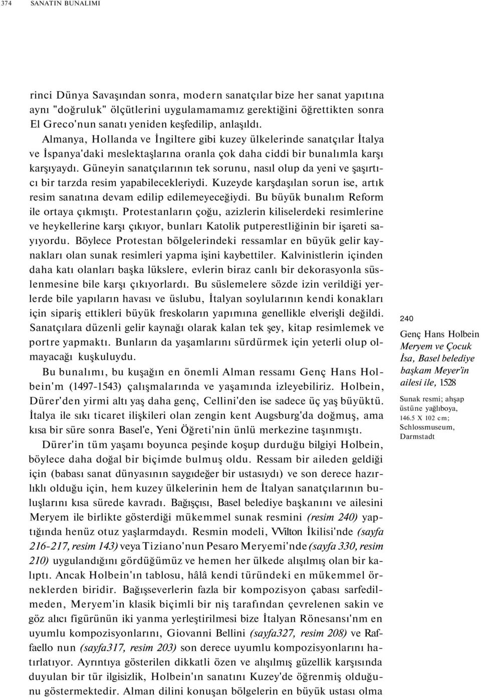 Güneyin sanatçılarının tek sorunu, nasıl olup da yeni ve şaşırtıcı bir tarzda resim yapabilecekleriydi. Kuzeyde karşdaşılan sorun ise, artık resim sanatına devam edilip edilemeyeceğiydi.