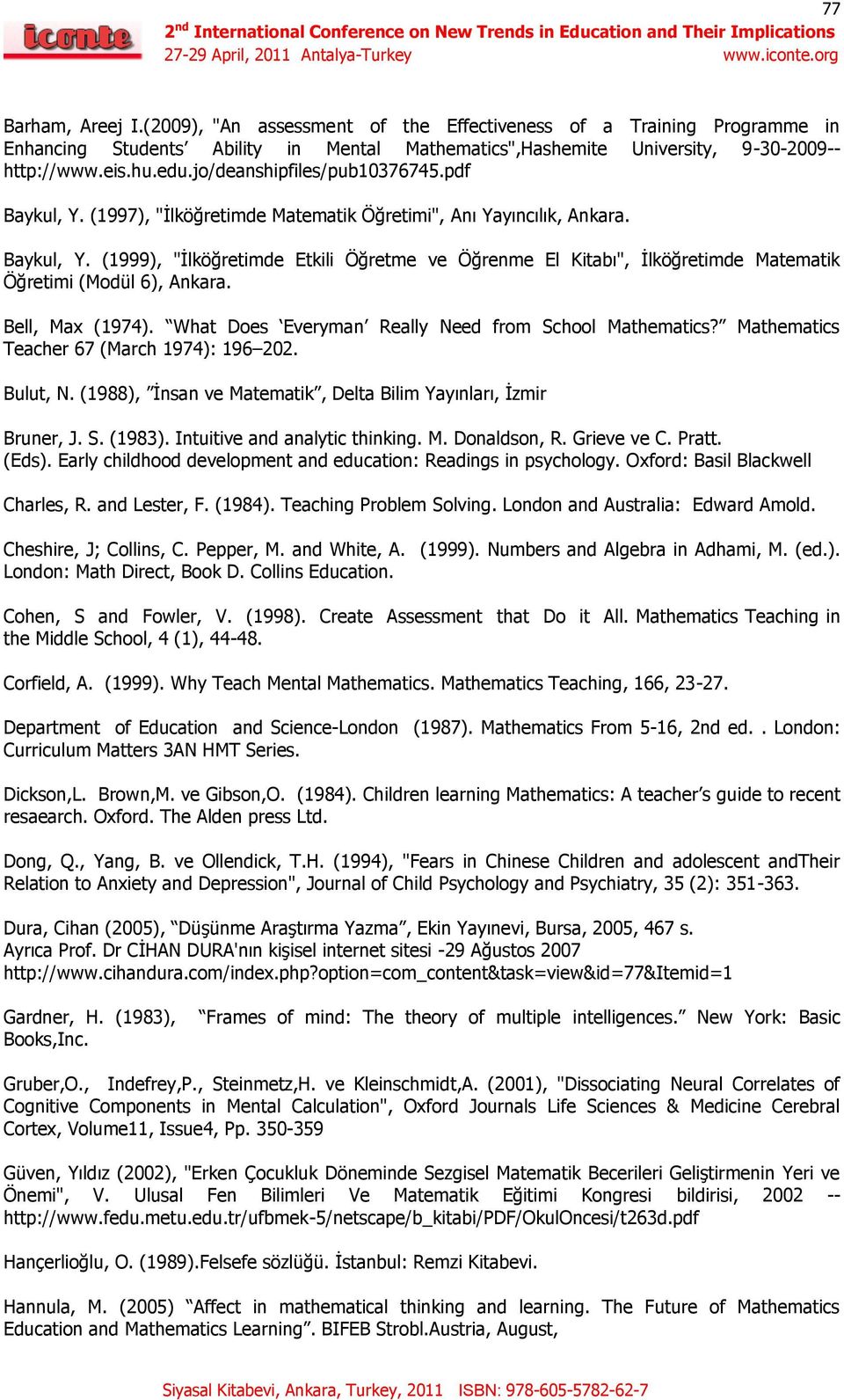 Bell, Max (1974). What Does Everyman Really Need from School Mathematics? Mathematics Teacher 67 (March 1974): 196 202. Bulut, N. (1988), İnsan ve Matematik, Delta Bilim Yayınları, İzmir Bruner, J. S. (1983).