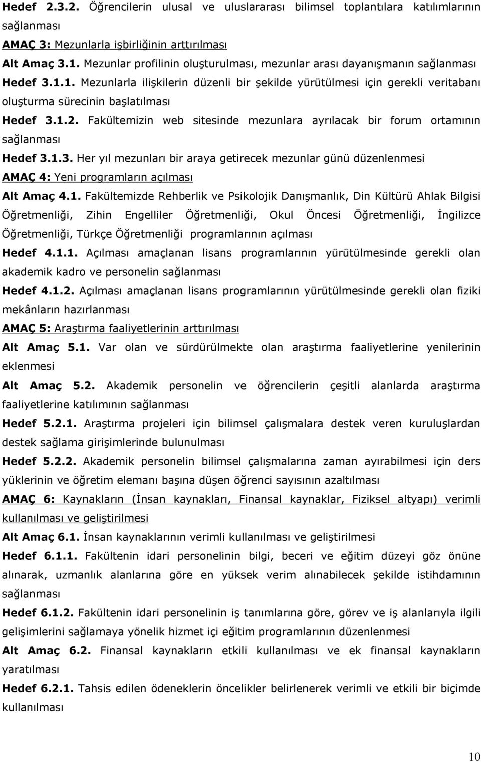 1. Mezunlarla ilişkilerin düzenli bir şekilde yürütülmesi için gerekli veritabanı oluşturma sürecinin başlatılması Hedef 3.1.2.