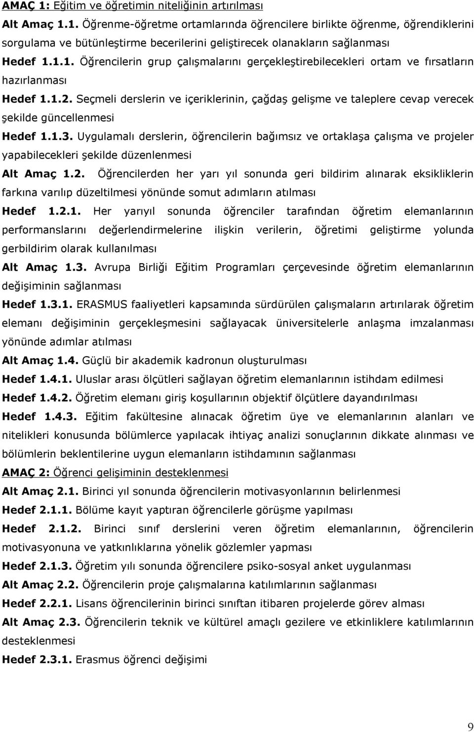 Seçmeli derslerin ve içeriklerinin, çağdaş gelişme ve taleplere cevap verecek şekilde güncellenmesi Hedef 1.1.3.