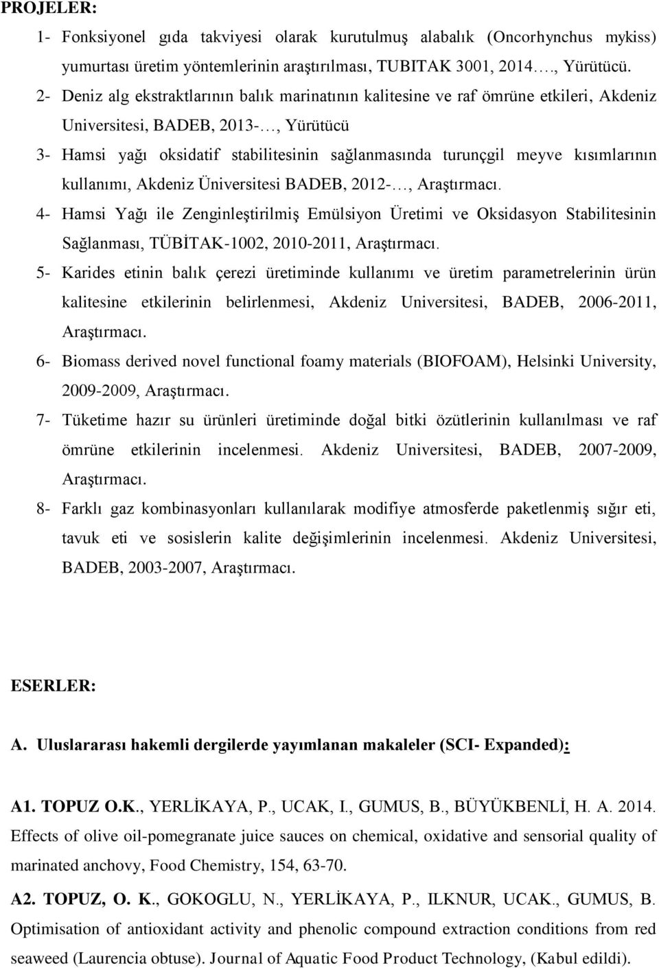 kısımlarının kullanımı, Akdeniz Üniversitesi BADEB, 2012-, Araştırmacı.