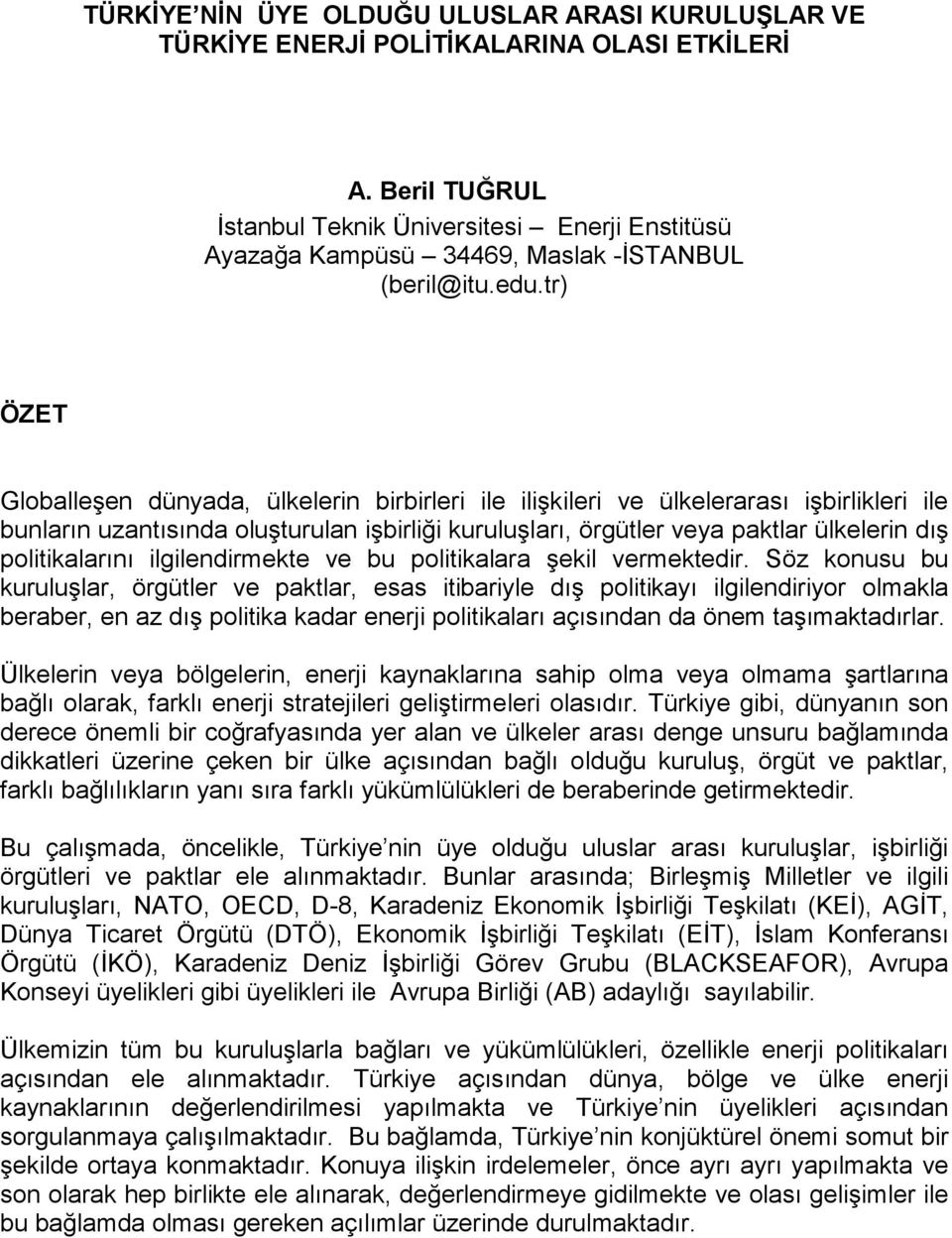 tr) ÖZET Globalleşen dünyada, ülkelerin birbirleri ile ilişkileri ve ülkelerarası işbirlikleri ile bunların uzantısında oluşturulan işbirliği kuruluşları, örgütler veya paktlar ülkelerin dış