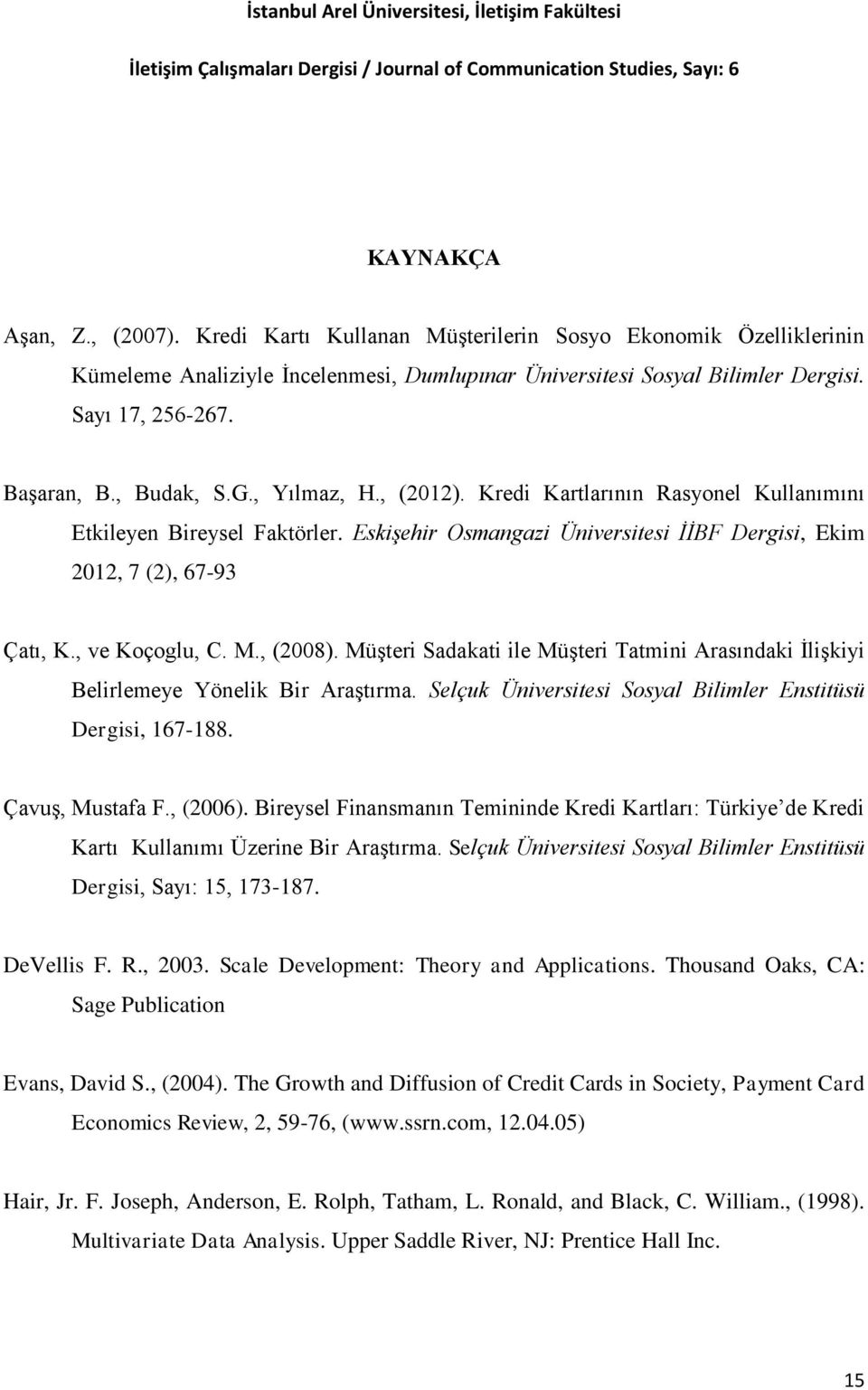 , ve Koçoglu, C. M., (2008). Müşteri Sadakati ile Müşteri Tatmini Arasındaki İlişkiyi Belirlemeye Yönelik Bir Araştırma. Selçuk Üniversitesi Sosyal Bilimler Enstitüsü Dergisi, 167-188.