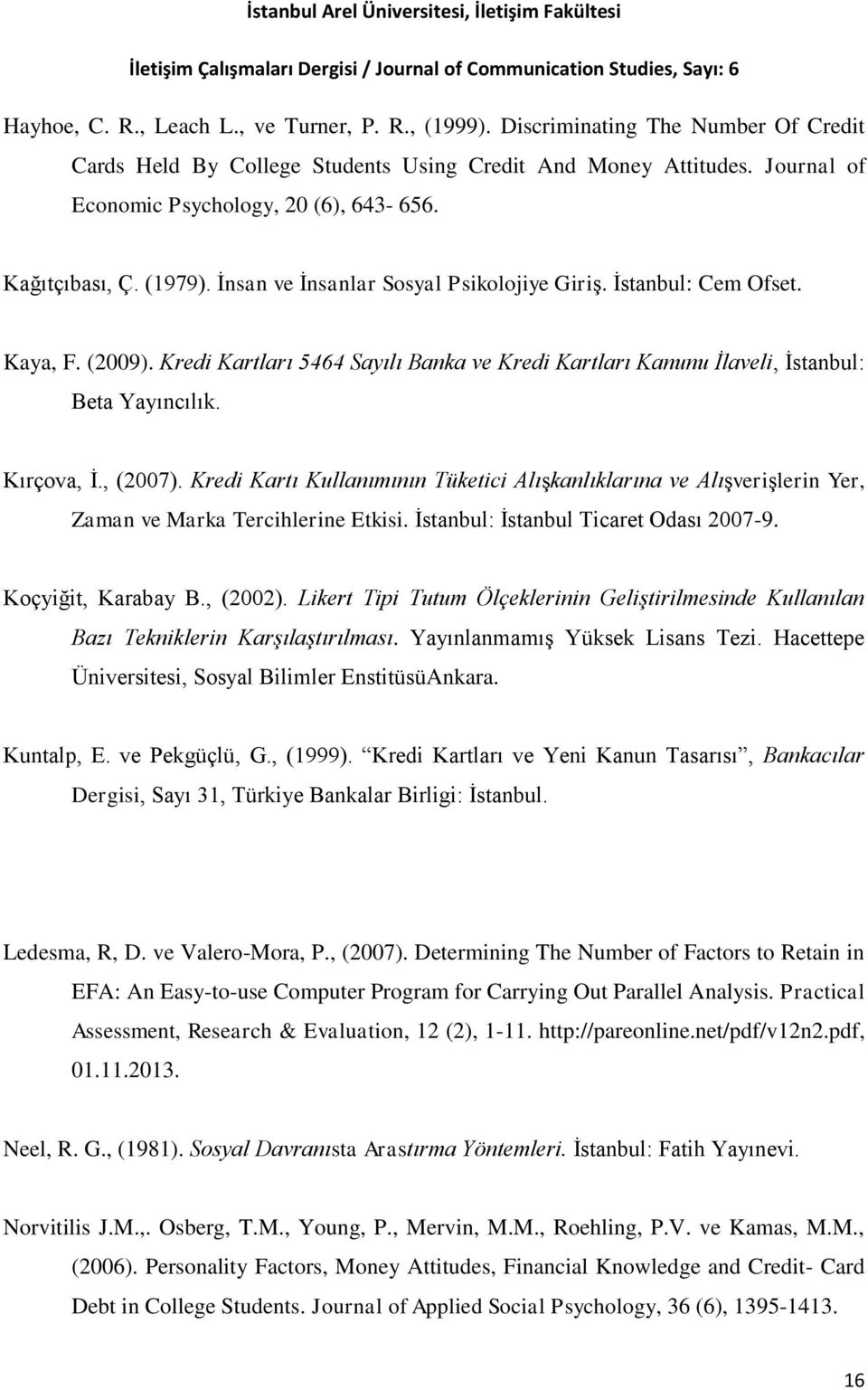 Kırçova, İ., (2007). Kredi Kartı Kullanımının Tüketici Alışkanlıklarına ve Alışverişlerin Yer, Zaman ve Marka Tercihlerine Etkisi. İstanbul: İstanbul Ticaret Odası 2007-9. Koçyiğit, Karabay B.