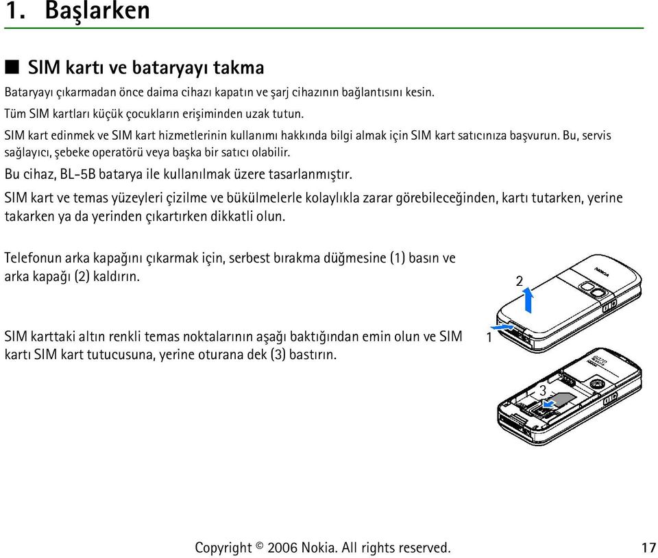 Bu cihaz, BL-5B batarya ile kullanýlmak üzere tasarlanmýþtýr.