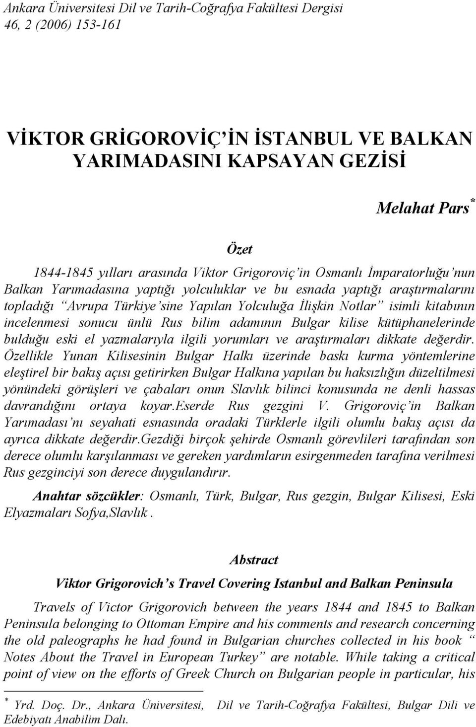 kitabının incelenmesi sonucu ünlü Rus bilim adamının Bulgar kilise kütüphanelerinde bulduğu eski el yazmalarıyla ilgili yorumları ve araştırmaları dikkate değerdir.