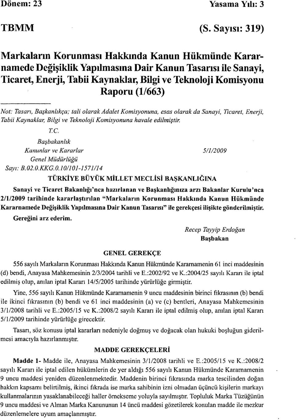 (1/663) Not: Tasarı, Başkanlıkça; tali olarak Adalet Komisyonuna, esas olarak da Sanayi, Ticaret, Enerji, Tabii Kaynaklar, Bilgi ve Teknoloji Komisyonuna havale edilmiştir. TC.