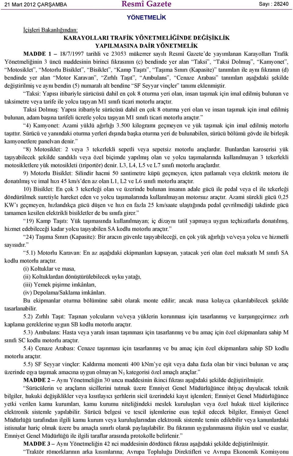 Kamp Taşıtı, Taşıma Sınırı (Kapasite) tanımları ile aynı fıkranın (d) bendinde yer alan Motor Karavan, Zırhlı Taşıt, Ambulans, Cenaze Arabası tanımları aşağıdaki şekilde değiştirilmiş ve aynı bendin