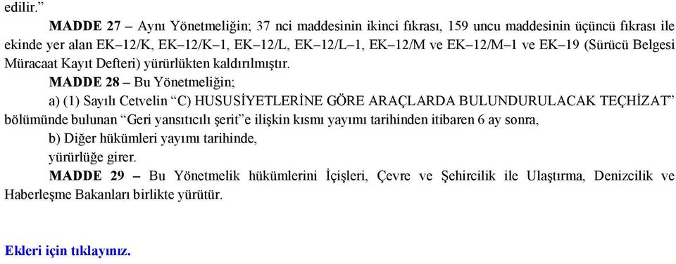 EK 12/M 1 ve EK 19 (Sürücü Belgesi Müracaat Kayıt Defteri) yürürlükten kaldırılmıştır.