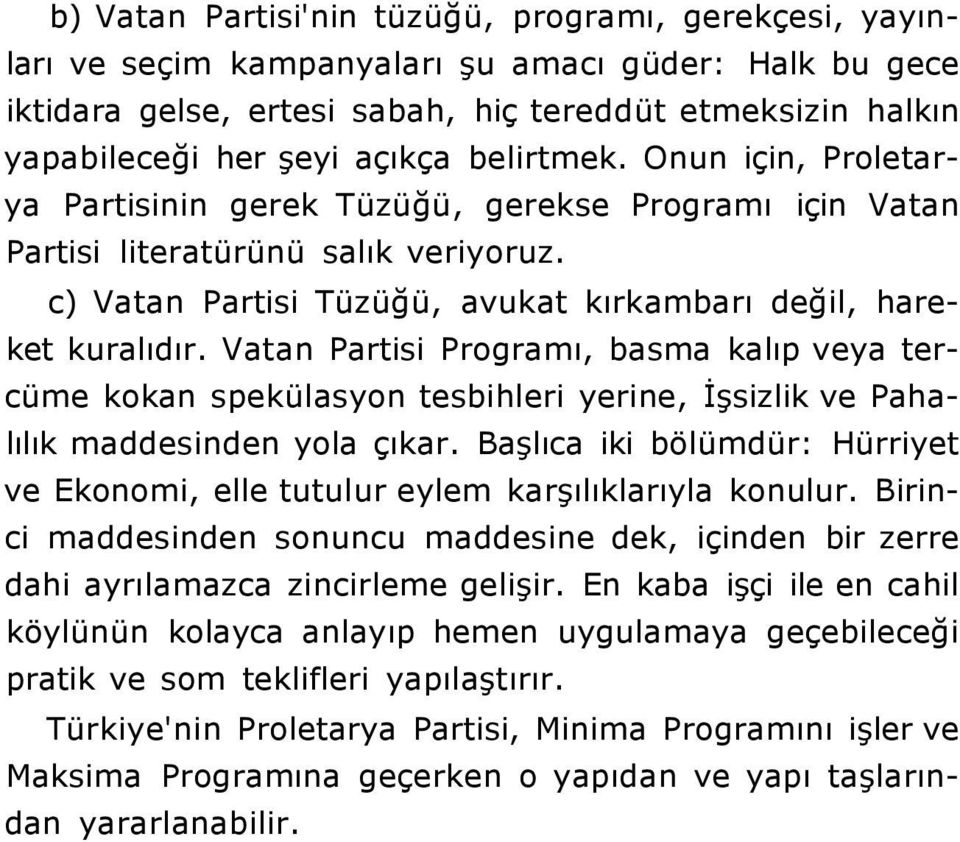 Vatan Partisi Programı, basma kalıp veya tercüme kokan spekülasyon tesbihleri yerine, İşsizlik ve Pahalılık maddesinden yola çıkar.