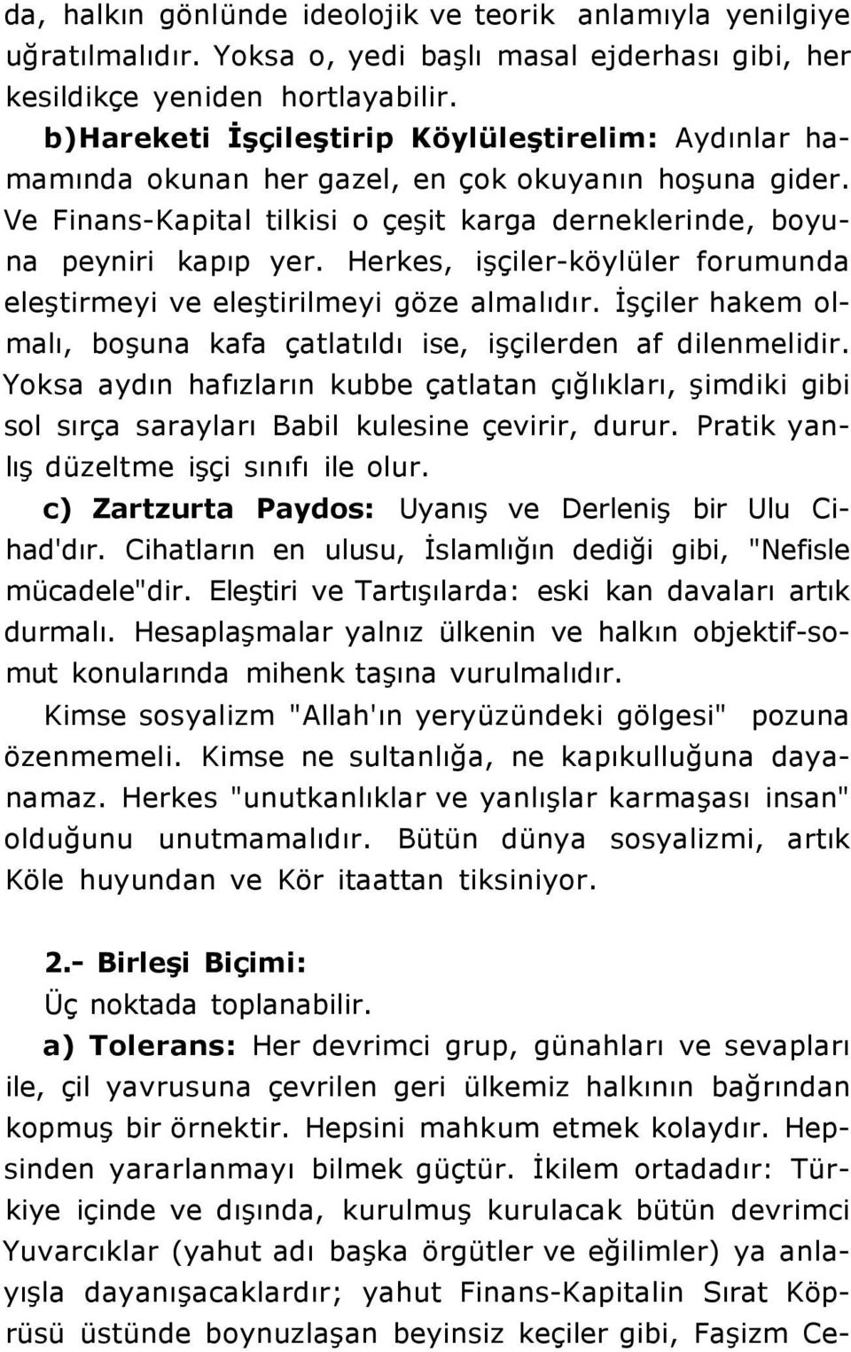 Herkes, işçiler-köylüler forumunda eleştirmeyi ve eleştirilmeyi göze almalıdır. İşçiler hakem olmalı, boşuna kafa çatlatıldı ise, işçilerden af dilenmelidir.