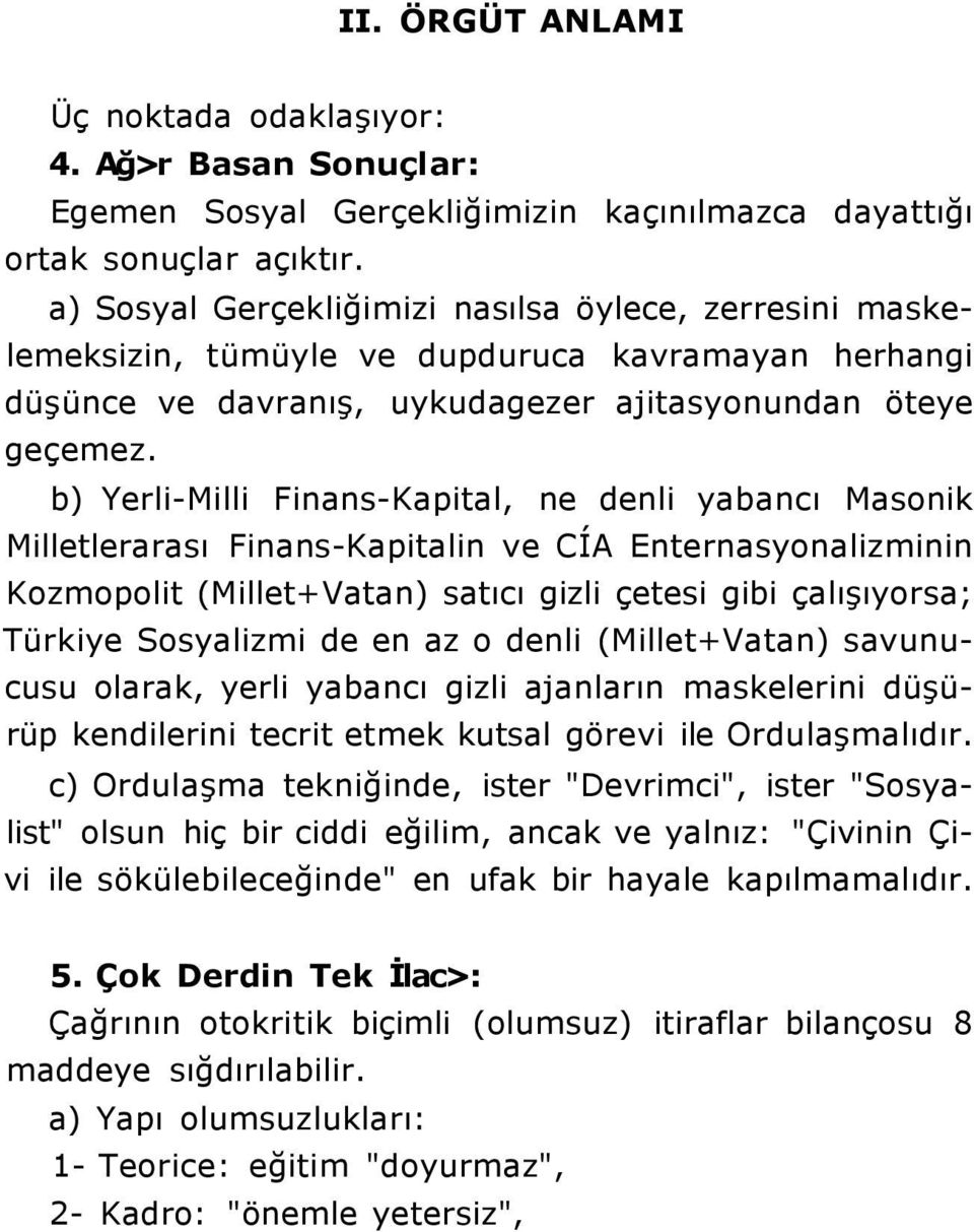 b) Yerli-Milli Finans-Kapital, ne denli yabancı Masonik Milletlerarası Finans-Kapitalin ve CÍA Enternasyonalizminin Kozmopolit (Millet+Vatan) satıcı gizli çetesi gibi çalışıyorsa; Türkiye Sosyalizmi