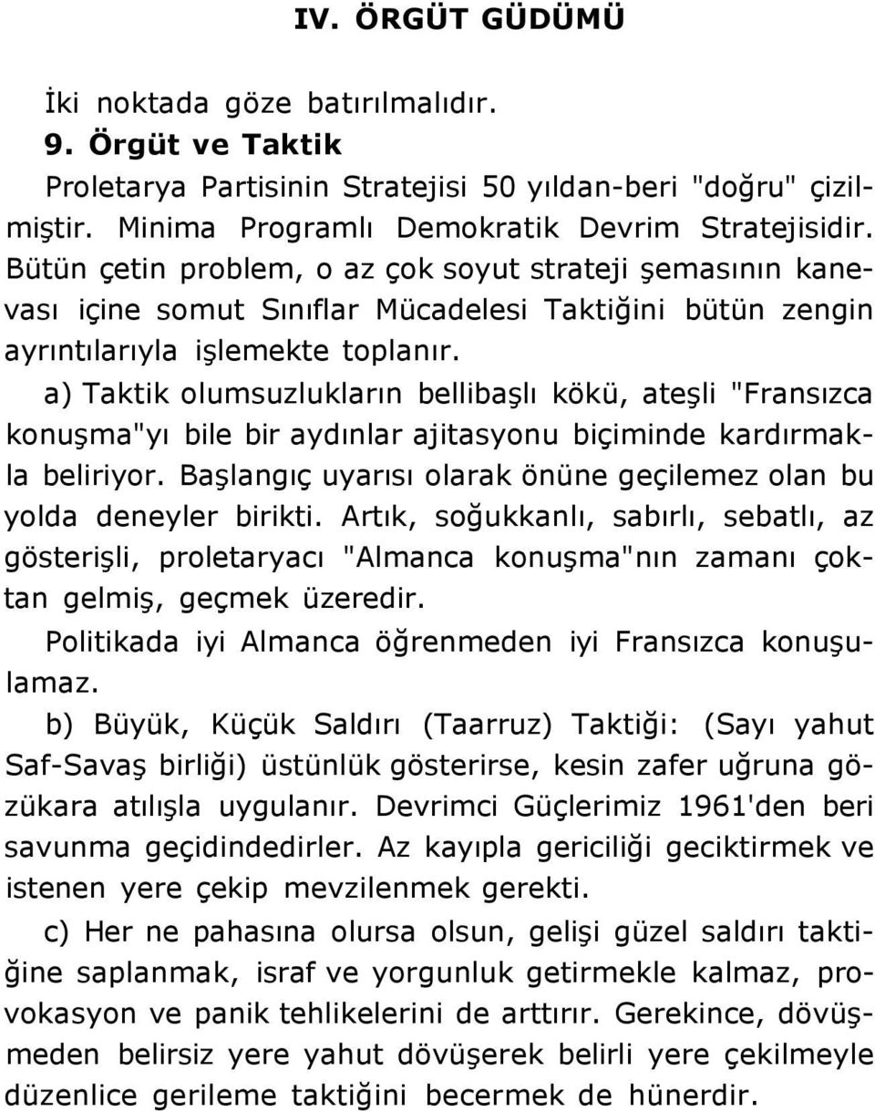 a) Taktik olumsuzlukların bellibaşlı kökü, ateşli "Fransızca konuşma"yı bile bir aydınlar ajitasyonu biçiminde kardırmakla beliriyor.