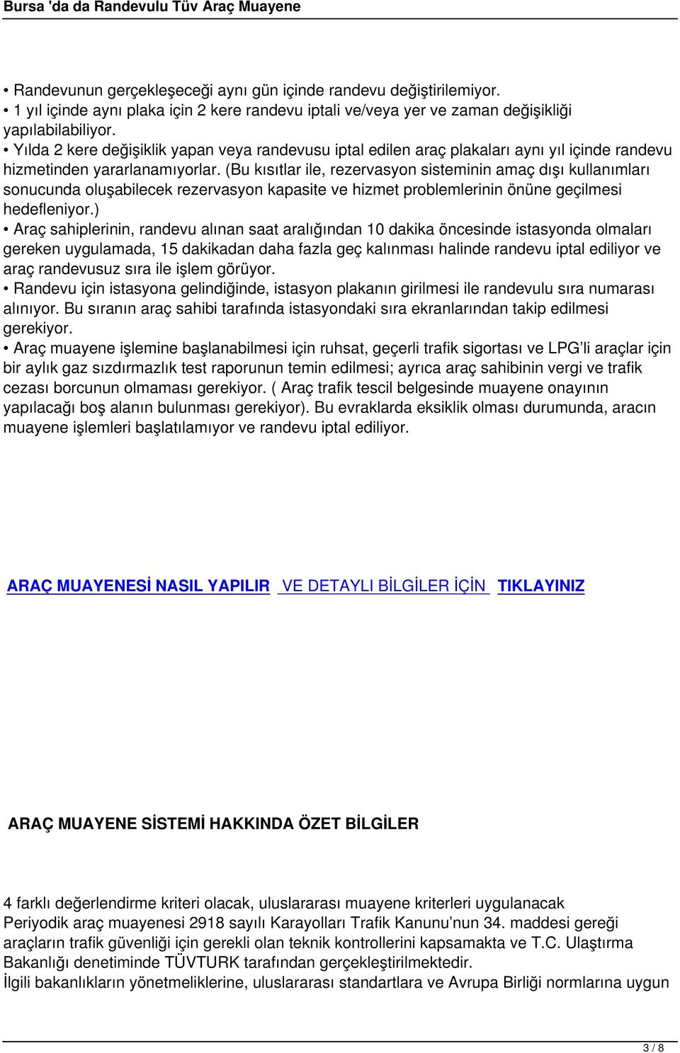 (Bu kısıtlar ile, rezervasyon sisteminin amaç dışı kullanımları sonucunda oluşabilecek rezervasyon kapasite ve hizmet problemlerinin önüne geçilmesi hedefleniyor.