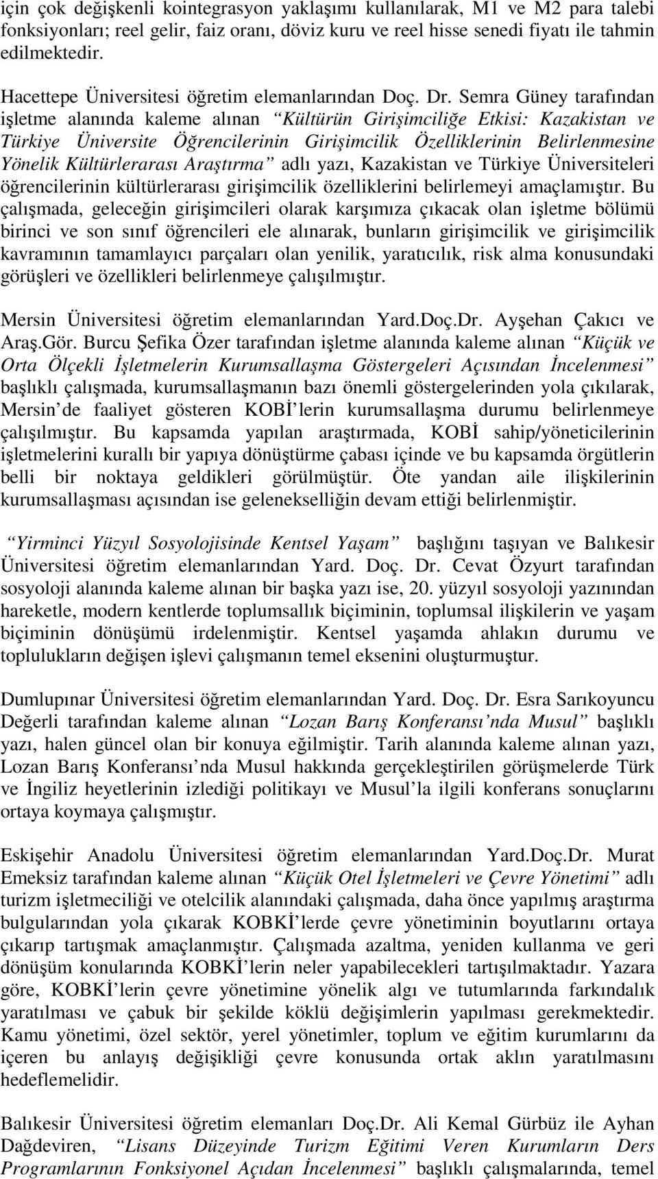 Semra Güney tarafından işletme alanında kaleme alınan Kültürün Girişimciliğe Etkisi: Kazakistan ve Türkiye Üniversite Öğrencilerinin Girişimcilik Özelliklerinin Belirlenmesine Yönelik Kültürlerarası