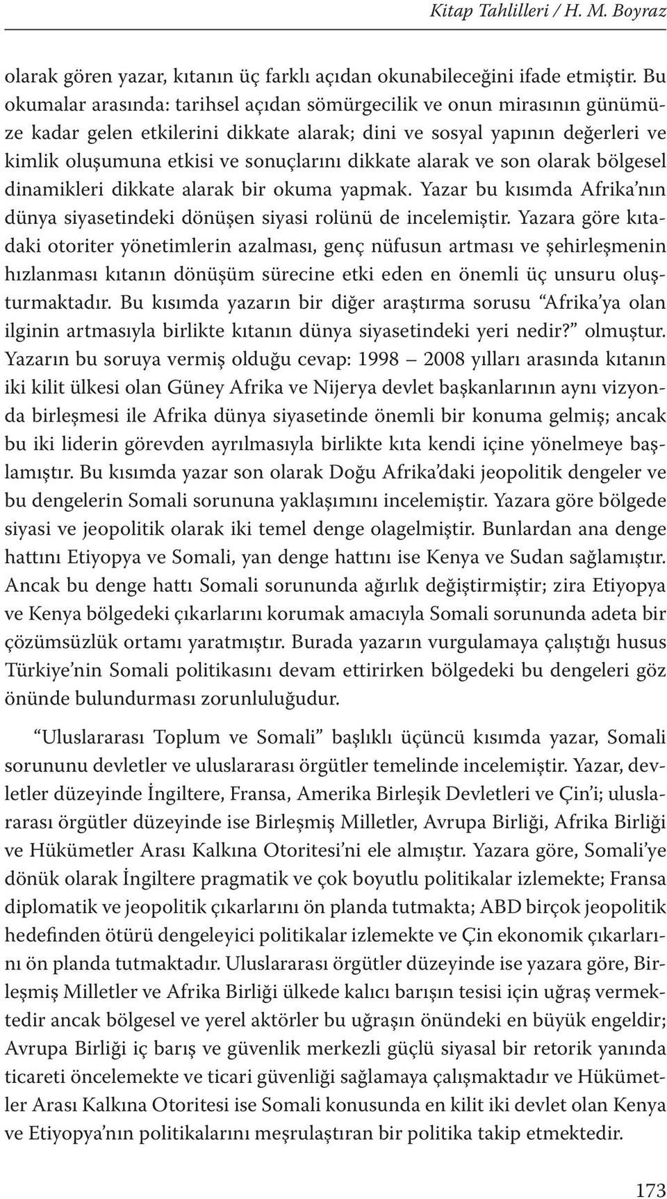 alarak ve son olarak bölgesel dinamikleri dikkate alarak bir okuma yapmak. Yazar bu kısımda Afrika nın dünya siyasetindeki dönüşen siyasi rolünü de incelemiştir.