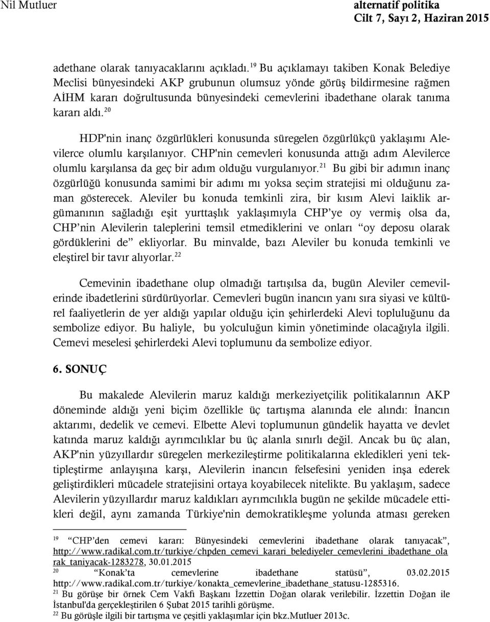 aldı. 20 HDP'nin inanç özgürlükleri konusunda süregelen özgürlükçü yaklaşımı Alevilerce olumlu karşılanıyor.