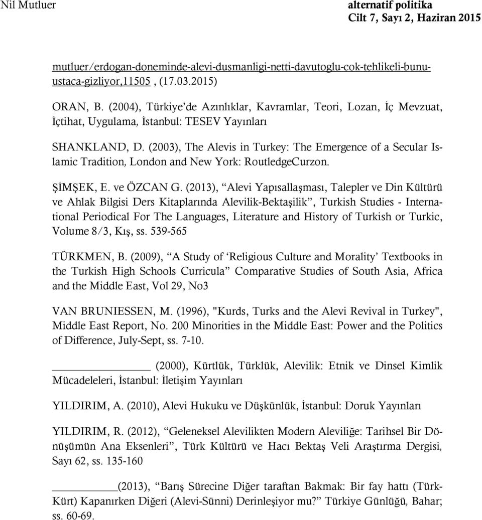 (2003), The Alevis in Turkey: The Emergence of a Secular Islamic Tradition, London and New York: RoutledgeCurzon. ŞİMŞEK, E. ve ÖZCAN G.