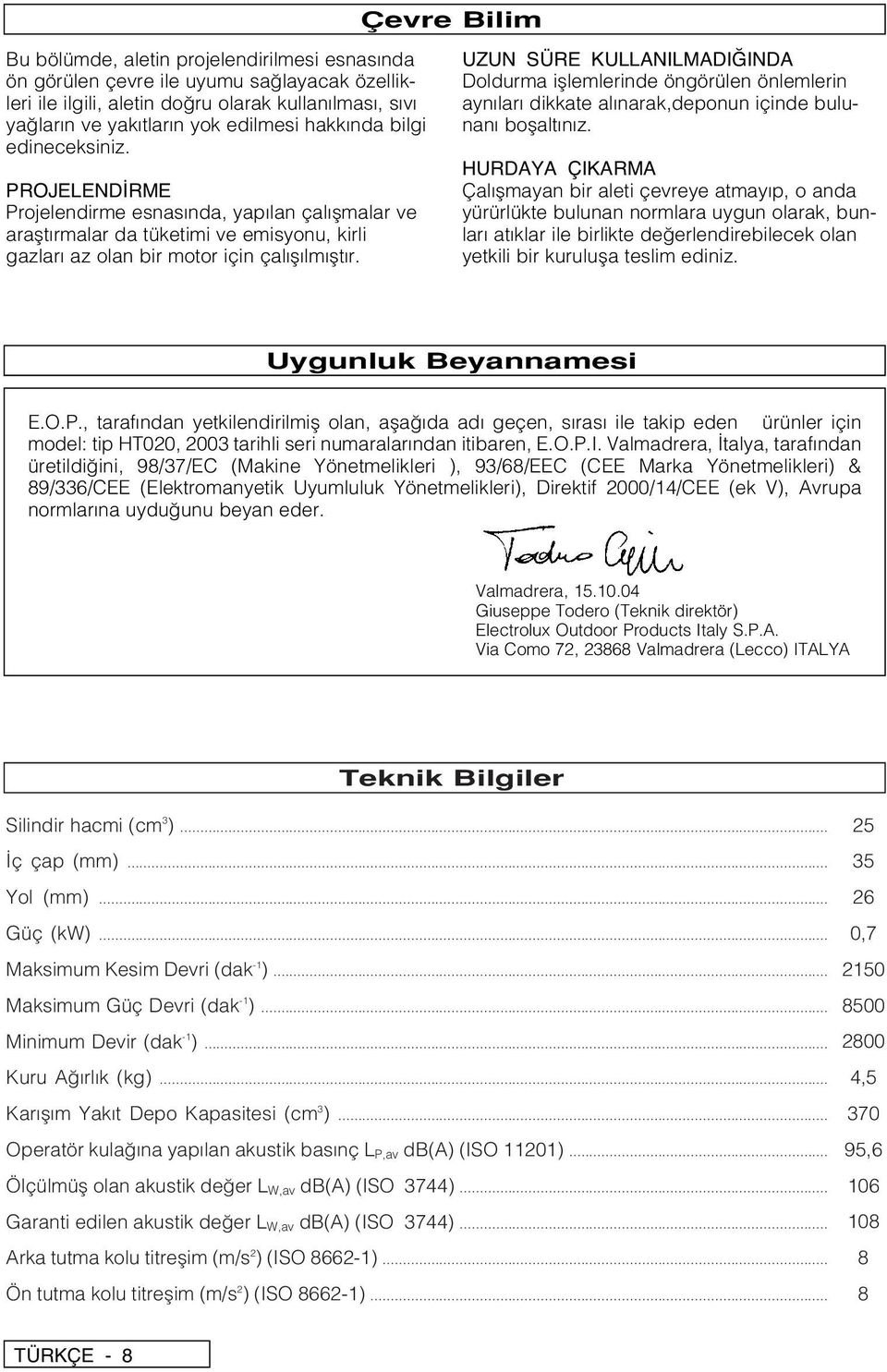 UZUN SÜRE KULLANILMADI INDA Doldurma ifllemlerinde öngörülen önlemlerin aynıları dikkate alınarak,deponun içinde bulunanı boflaltınız.