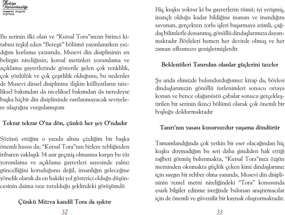 niceliksel bakýmdan da neredeyse baþka hiçbir din disiplininde rastlanmayacak seviyelere ulaþtýðýný vurgulamýþtým Tekrar tekrar O na dön, çünkü her þey O ndadýr Hiç kuþku yoktur ki bu gayretlerin