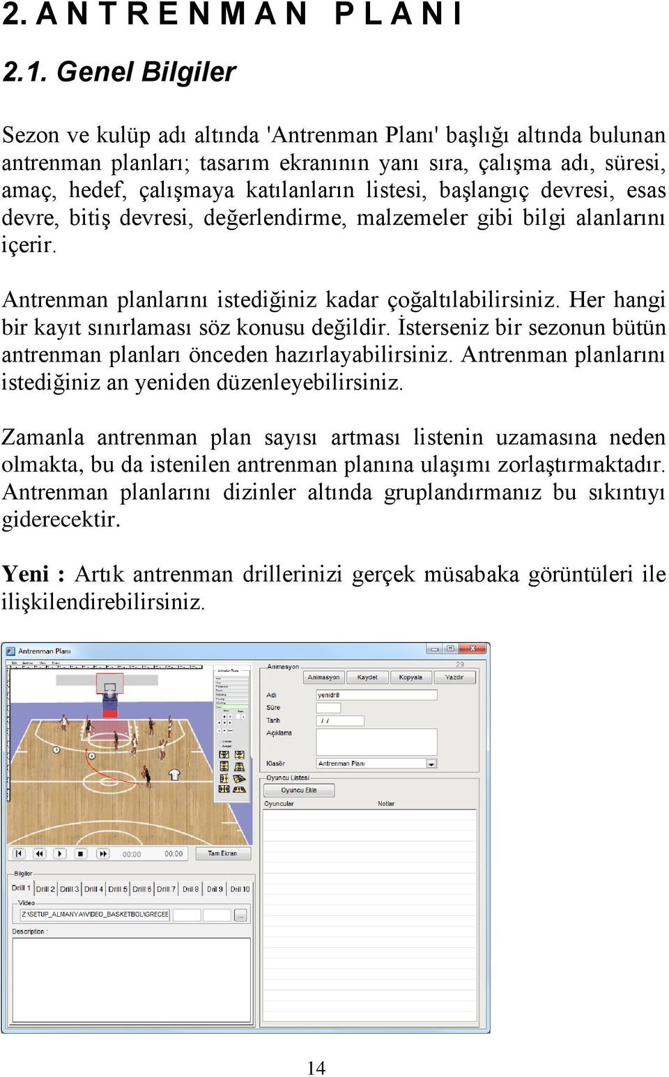 başlangıç devresi, esas devre, bitiş devresi, değerlendirme, malzemeler gibi bilgi alanlarını içerir. Antrenman planlarını istediğiniz kadar çoğaltılabilirsiniz.