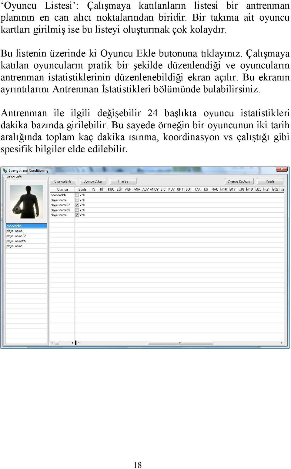 Çalışmaya katılan oyuncuların pratik bir şekilde düzenlendiği ve oyuncuların antrenman istatistiklerinin düzenlenebildiği ekran açılır.