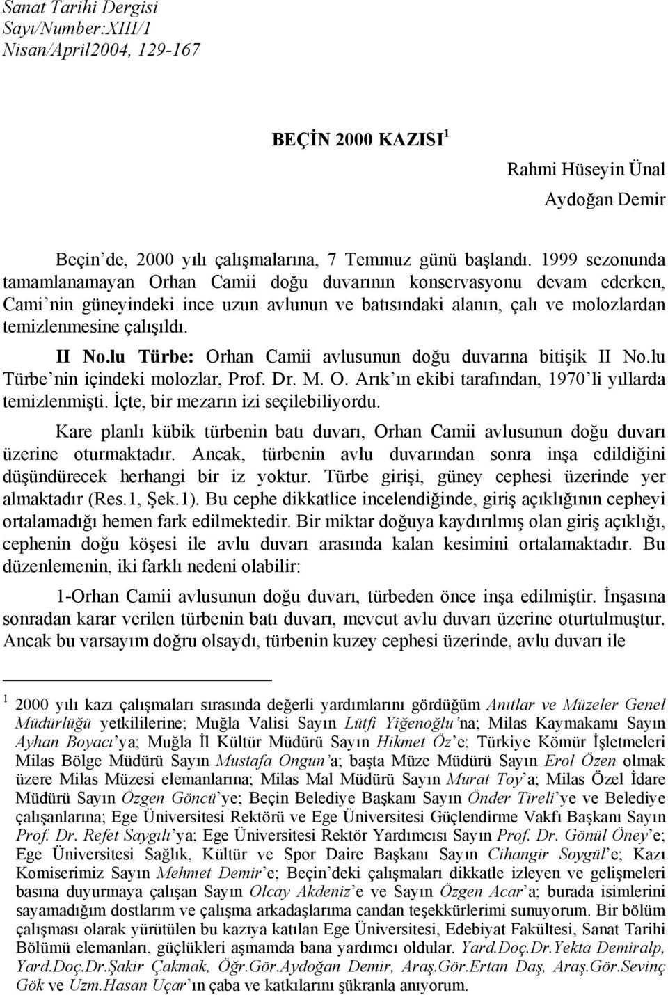 lu Türbe: Orhan Camii avlusunun doğu duvarına bitişik II No.lu Türbe nin içindeki molozlar, Prof. Dr. M. O. Arık ın ekibi tarafından, 1970 li yıllarda temizlenmişti.