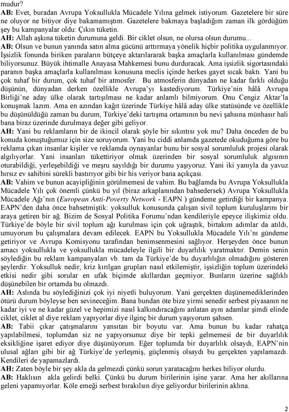 .. AB: Olsun ve bunun yanında satın alma gücünü arttırmaya yönelik hiçbir politika uygulanmıyor.