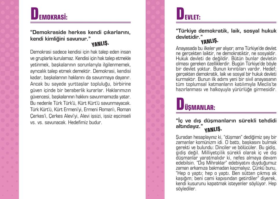 Ancak bu sayede yurttafllar toplulu u, birbirine güven içinde bir beraberlik kurarlar. Haklar m z n güvencesi, baflkalar n n hakk n savunmam zda yatar.