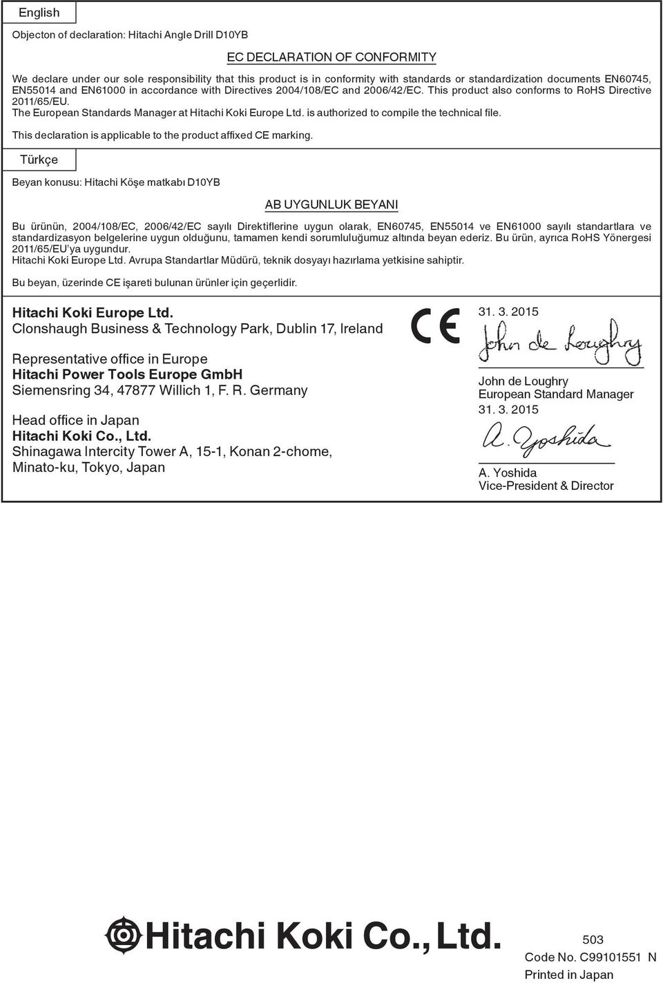 The European Standards Manager at Hitachi Koki Europe Ltd. is authorized to compile the technical fi le. This declaration is applicable to the product affi xed CE marking.