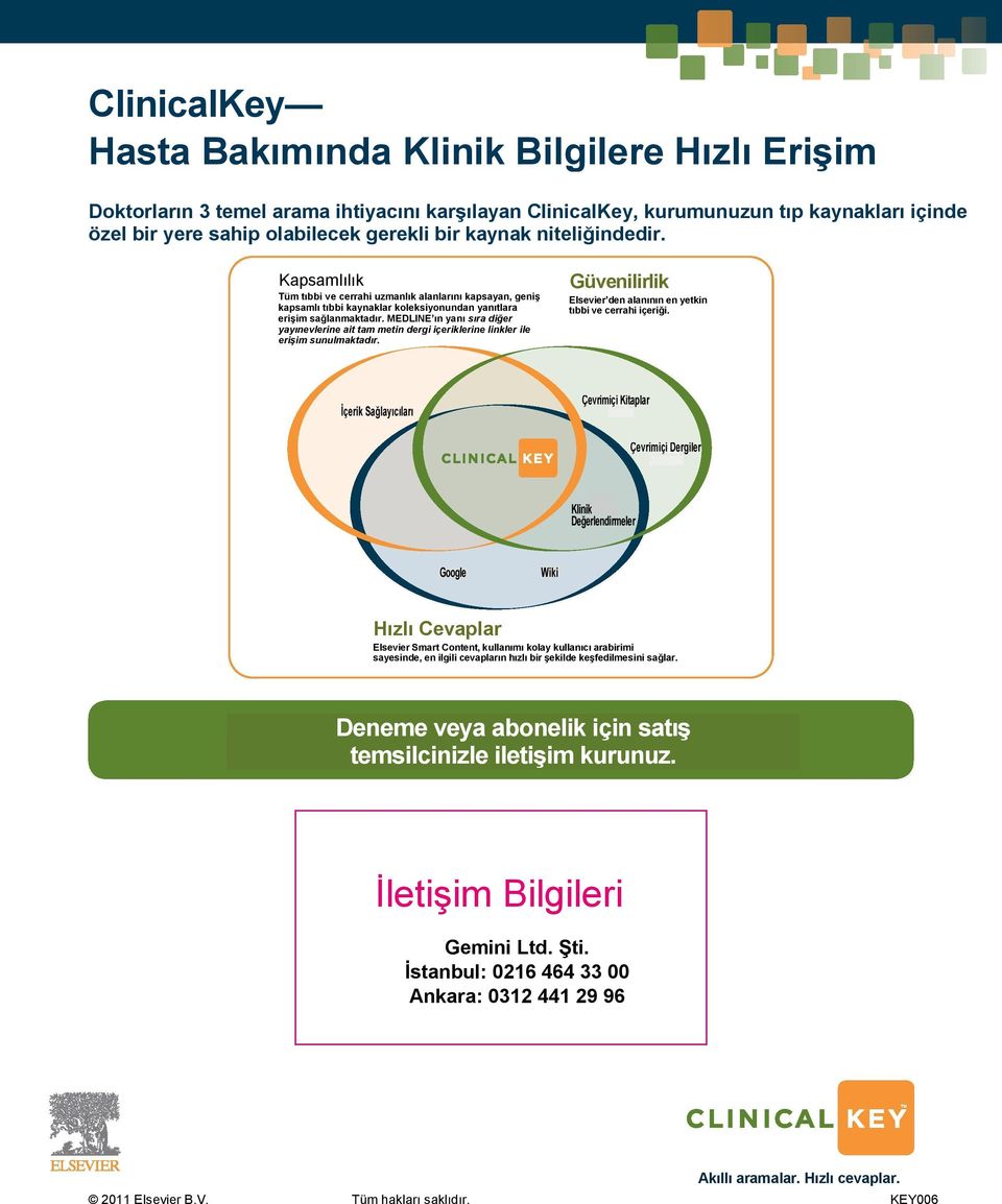 MEDLINE ın yanı sıra diğer yayınevlerine ait tam metin dergi içeriklerine linkler ile erişim sunulmaktadır. Güvenilirlik Elsevier den alanının en yetkin tıbbi ve cerrahi içeriği.