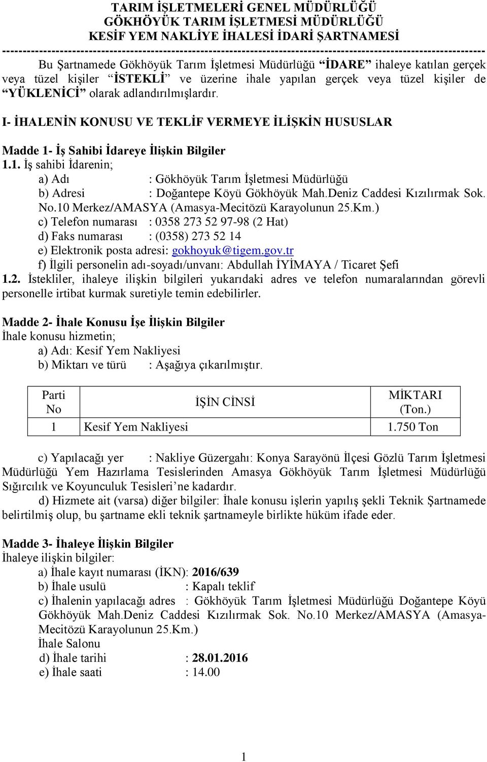 veya tüzel kişiler İSTEKLİ ve üzerine ihale yapılan gerçek veya tüzel kişiler de YÜKLENİCİ olarak adlandırılmışlardır.