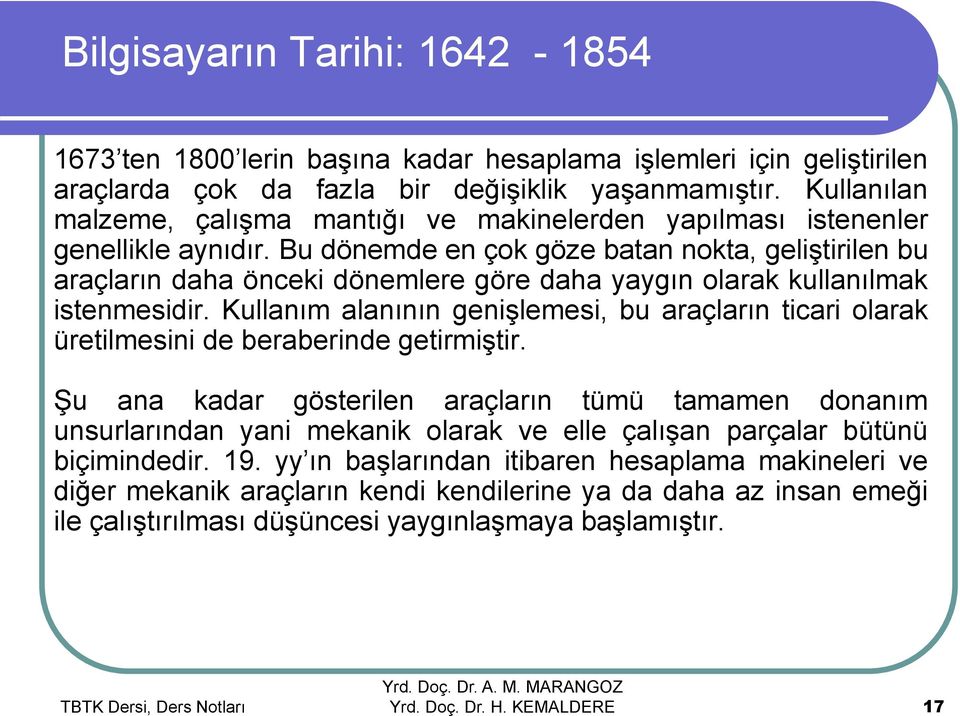 Bu dönemde en çok göze batan nokta, geliştirilen bu araçların daha önceki dönemlere göre daha yaygın olarak kullanılmak istenmesidir.