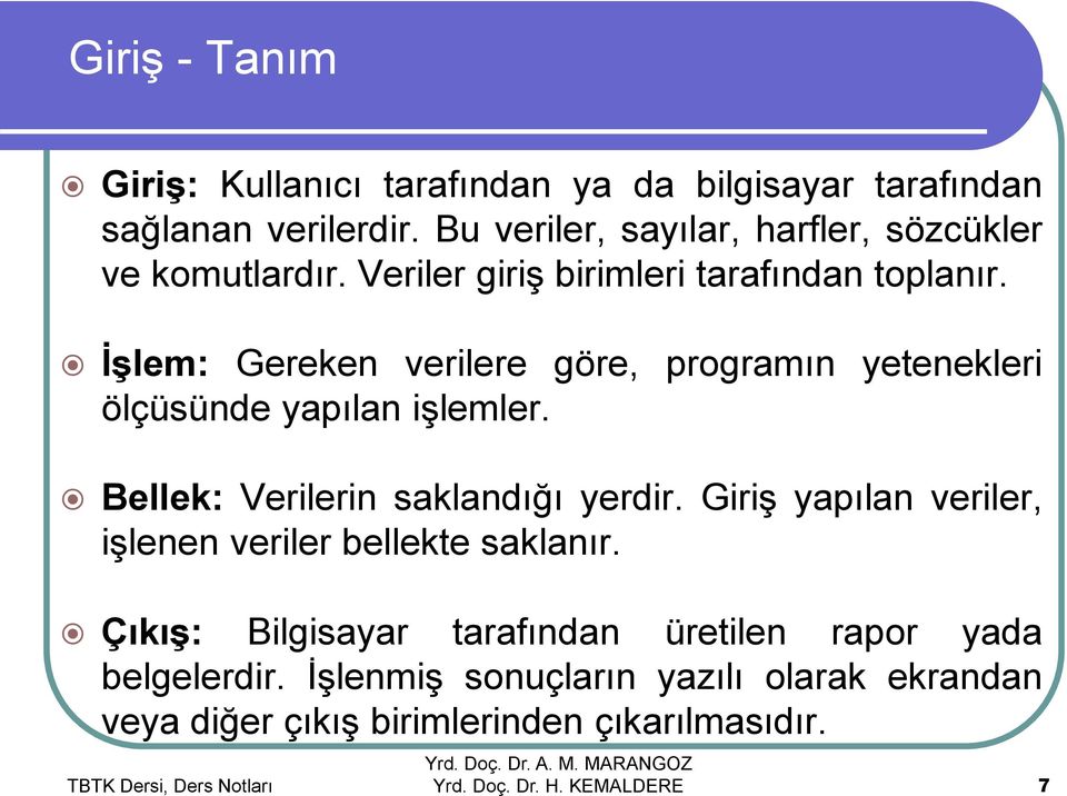 İşlem: Gereken verilere göre, programın yetenekleri ölçüsünde yapılan işlemler. Bellek: Verilerin saklandığı yerdir.