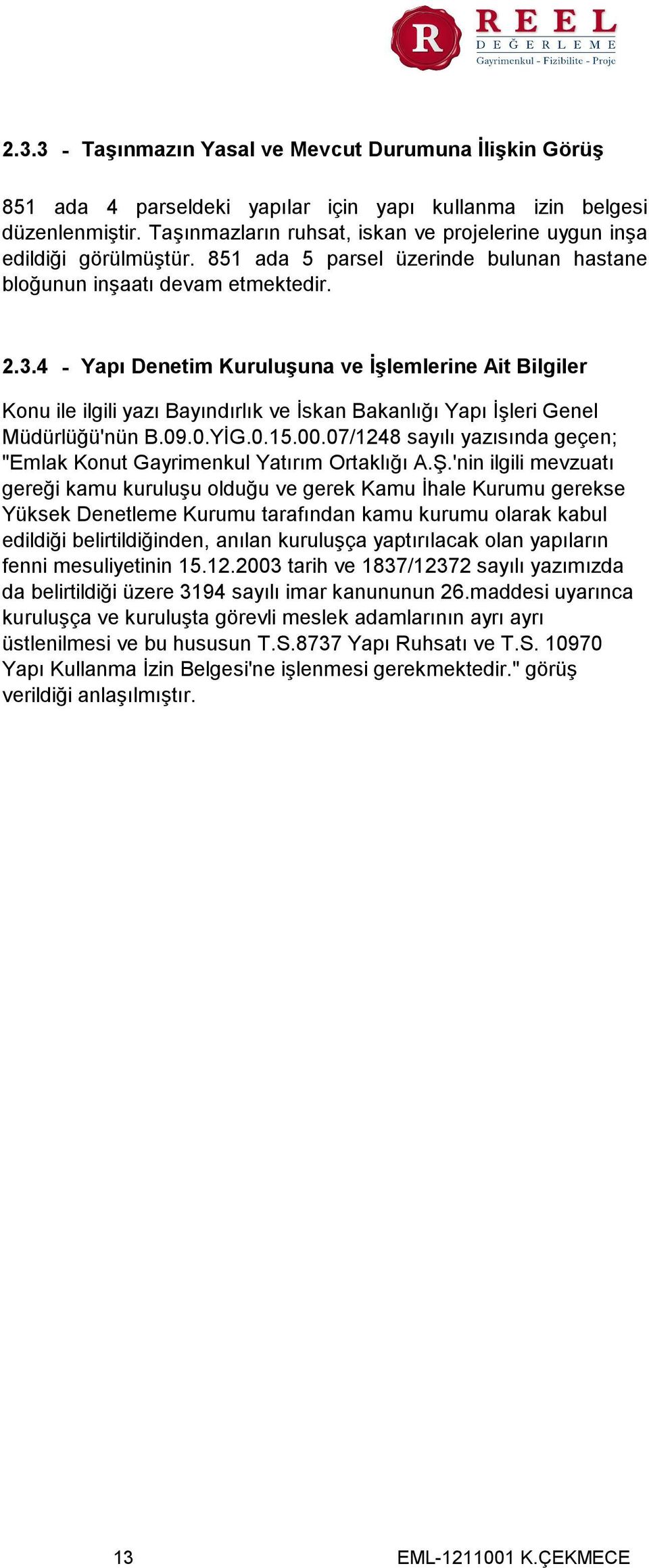 4 - Yapı Denetim Kuruluşuna ve İşlemlerine Ait Bilgiler Konu ile ilgili yazı Bayındırlık ve İskan Bakanlığı Yapı İşleri Genel Müdürlüğü'nün B.09.0.YİG.0.15.00.