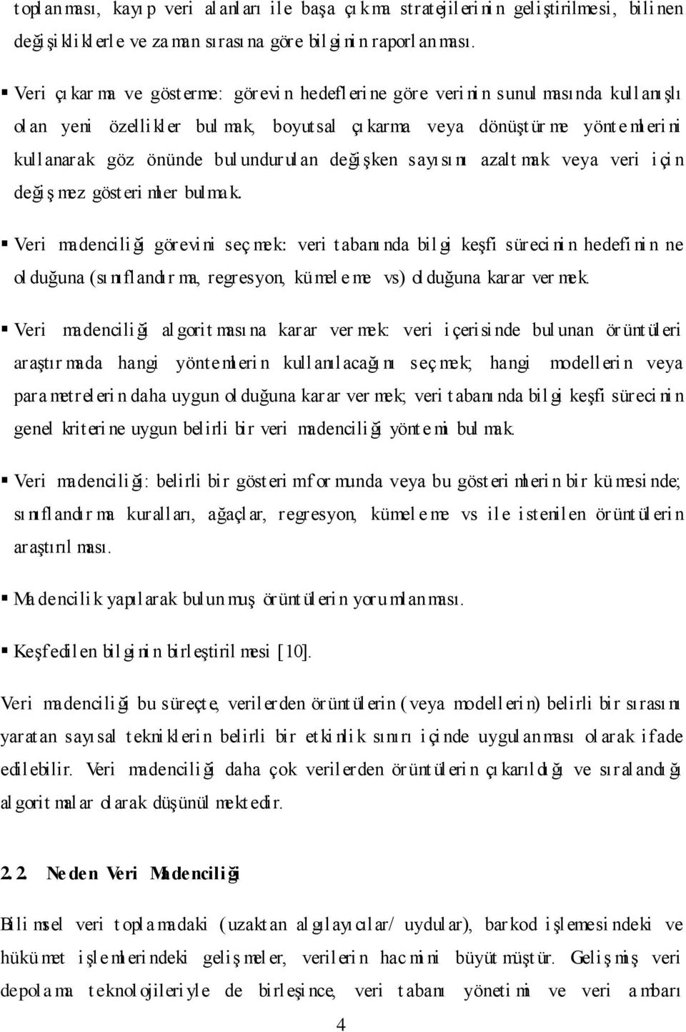 undur ulan değişken sayısı nı azalt mak veya veri i çi n değiş mez göst eri ml er bulmak.