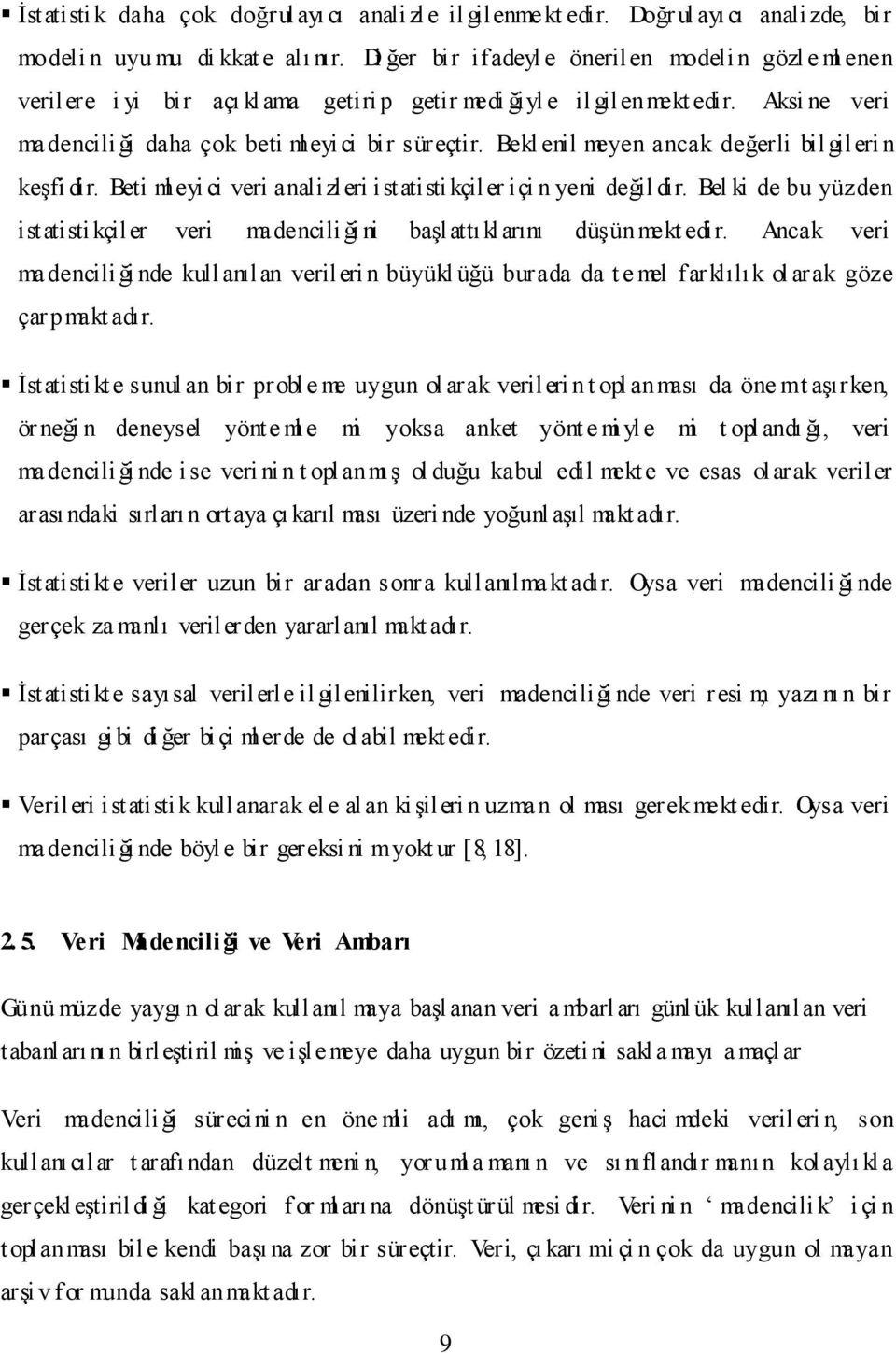 Bekl enil meyen ancak değerli bil gileri n keşfi dir. Beti ml eyi ci veri analizleri istatistikçiler içi n yeni değil dir.