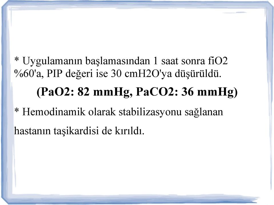 (PaO2: 82 mmhg, PaCO2: 36 mmhg) * Hemodinamik