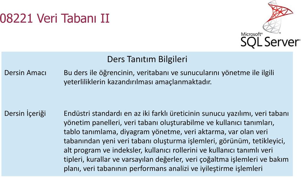 tablo tanımlama, diyagram yönetme, veri aktarma, var olan veri tabanından yeni veri tabanı oluşturma işlemleri, görünüm, tetikleyici, alt program ve indeksler,