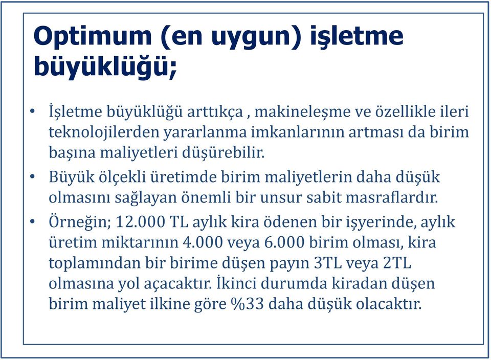 Büyük ölçekli üretimde birim maliyetlerin daha düşük olmasını sağlayan önemli bir unsur sabit masraflardır. Örneğin; 12.