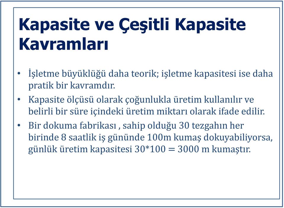 Kapasite ölçüsü olarak çoğunlukla üretim kullanılır ve belirli bir süre içindeki üretim miktarı